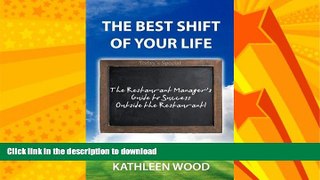 READ BOOK  The BEST Shift of Your Life: The Restaurant Manager s Guide to Success outside the