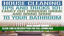 [PDF] House Cleaning Tips and Tricks 101: Easily Cut Through Grime and Bring Shine to Your