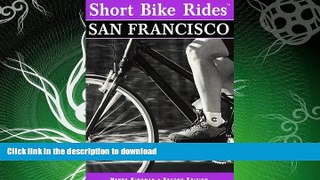 GET PDF  Short Bike RidesÂ® San Francisco (Short Bike Rides Series) FULL ONLINE