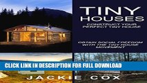 [PDF] Tiny Houses - Construct your Perfect Tiny House: Obtain Social Freedom With The Tiny House