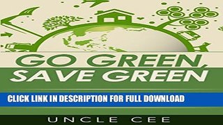 [PDF] Go Green, Save Green: Simple Eco-Friendly Tips and Hacks to Save Money Popular Collection