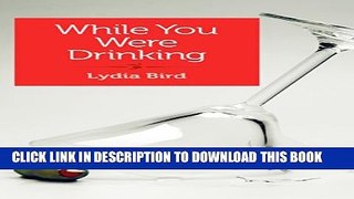 [PDF] While You Were Drinking: A daughter s journey Popular Colection