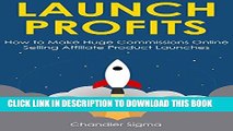 [PDF] FREE LAUNCH PROFITS: How to Make Huge Commissions Online Selling Affiliate Product Launches