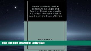 EBOOK ONLINE When Someone Dies in Illinois: All the Legal and Practical Things You Need to Do When