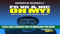 [PDF] PG VG   Nic, OH MY!: DIY E-liquid Beginners Guide for Electronic Cigarettes (Easy Vaping