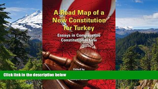 READ FULL  A Road Map of a New Constitution for Turkey: Essays in Comparative Constitutional Law