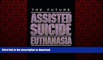 READ ONLINE The Future of Assisted Suicide and Euthanasia (New Forum Books) READ NOW PDF ONLINE