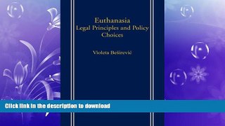 FAVORITE BOOK  Euthanasia: Legal Principles and Policy Choices FULL ONLINE