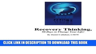 [PDF] Recovery Thinking, 90-Days to Change Your Life!: Changing the way we think on a daily basis.
