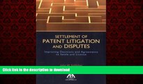 READ THE NEW BOOK Settlement of Patent Litigation and Disputes: Improving Decisions and Agreements