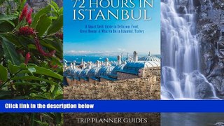 Big Deals  Istanbul: 72 Hours in Istanbul -A Smart Swift Guide to Delicious Food, Great Rooms