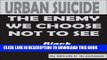 [PDF] Urban Suicide: The Enemy We Choose Not To See... Crisis in Black America Popular Online