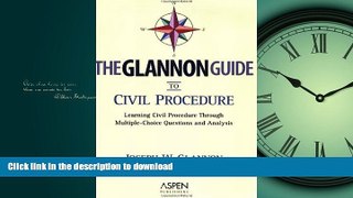 PDF ONLINE The Glannon Guide to Civil Procedure: Learning Civil Procedure Through Multiple-Choice