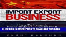 [PDF] Import Export Business Plan: How To Import From China Using Other Peoples Money Full Online