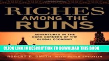 [Read PDF] Riches Among the Ruins: Adventures in the Dark Corners of the Global Economy Ebook Free