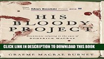 [DOWNLOAD] PDF BOOK His Bloody Project: Documents Relating to the Case of Roderick Macrae (Man