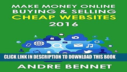 [PDF] MAKE MONEY ONLINE BUYING AND SELLING CHEAP WEBSITES - 2016: A Simple Step by Step Guide for