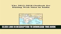 [Read PDF] The 2013-2018 Outlook for Dating Web Sites in India Download Free