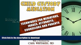 READ THE NEW BOOK Child Custody Mediation: Techniques For Mediators, Judges, Attorneys, Counselors