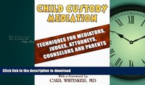 READ THE NEW BOOK Child Custody Mediation: Techniques For Mediators, Judges, Attorneys, Counselors