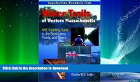READ  Water Trails of Western Massachusetts: AMC Guide to Paddling Ponds, Lakes and Rivers FULL