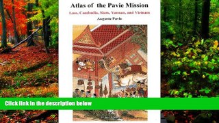 Must Have PDF  Atlas of the Pavie Mission: Laos, Cambodia, Siam, Yunnan and Vietnam  Full Read