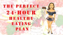 The Perfect 24 Hours Healthy Eating Plan