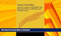 EBOOK ONLINE  Canoe Traveling: Log of a Cruise on the Baltic and Practical Hints on Building and