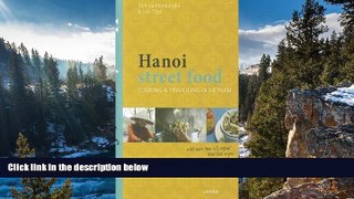 Must Have PDF  Hanoi Street Food : Cooking   Travelling in Vietnam (Paperback)--by Tom