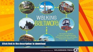 GET PDF  Walking Baltimore: An Insiderâ€™s Guide to 33 Historic Neighborhoods, Waterfront