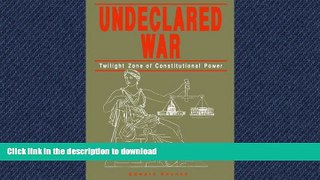 DOWNLOAD Undeclared War: Twilight Zone of Constitutional Power FREE BOOK ONLINE