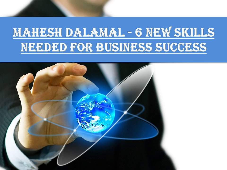 6 New Skills Needed For Business Success by Mahesh Dalamal