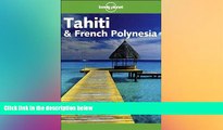 READ FULL  Lonely Planet Tahiti   French Polynesia (Lonely Planet Tahiti and French Polynesia)