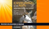 GET PDF  Canyoning in the Alps: Canyoneering Routes in Northern Italy and Ticino  PDF ONLINE