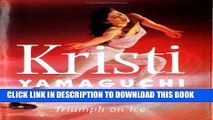 [DOWNLOAD] PDF BOOK Kristi Yamaguchi: Triumph on Ice New