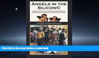 READ ONLINE Angels in the Silicon: How Silicon Valley Changed Forever America s Sociopolitical and