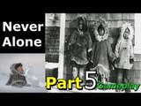 Never Alone Walkthrough Gameplay Part 5 Campaign Mission Single Player Lets Play