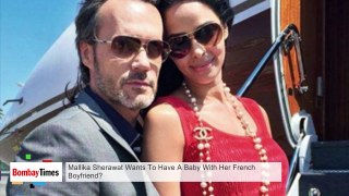 Mallika Sherawat Wants To Have A Baby With Her French Boyfriend ?