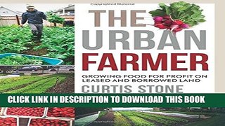 [PDF] The Urban Farmer: Growing Food for Profit on Leased and Borrowed Land Full Collection