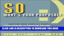 [PDF] So, What s Your Proposal?: Shifting High-Conflict People from Blaming to Problem-Solving in