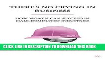 [PDF] There s No Crying in Business: How Women Can Succeed in Male-Dominated Industries Popular