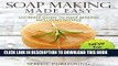[PDF] Soap Making Made Easy Ultimate Guide To Soap Making Including Recipes: Soapmaking Homeade