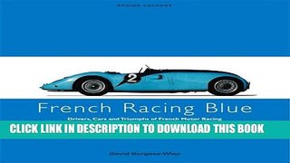 [PDF] FREE FRENCH RACING BLUE: Drivers, Cars and Triumphs of French Motor Racing (Racing Colours)