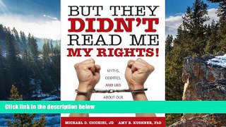 READ NOW  But They Didn t Read Me My Rights!: Myths, Oddities, and Lies About Our Legal System