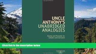 READ FULL  Uncle Anthony s Unabridged Analogies: Quotes and Proverbs for Lawyers and Lecturers