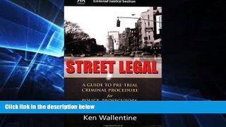 Must Have  Street Legal: A Guide to Pre-trial Criminal Procedure for Police, Prosecutors, and