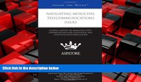 READ book  Navigating Municipal Telecommunications Issues: Leading Lawyers on Managing Costs,