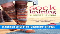[EBOOK] DOWNLOAD Sock Knitting Master Class: Innovative Techniques   Patterns from Top Designers PDF