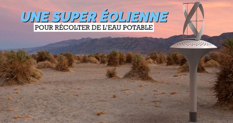 Cette éolienne ingénieuse permet de récolter des litres d'eau potable en plein désert