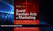 Full [PDF]  How to Avoid Random Acts of Marketing: A Plan for Small to Midsized Legal Firms  READ